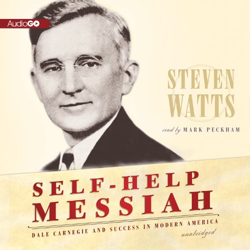 Self-Help Messiah Lib/E: Dale Carnegie and Success in Modern America (9781482930436) by Watts, Professor Steven