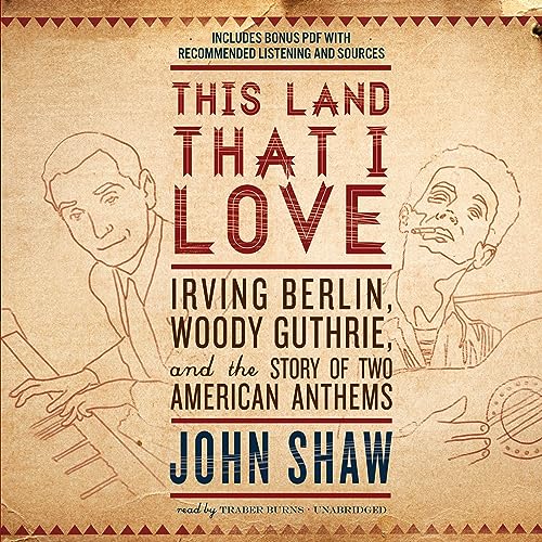 Stock image for This Land That I Love: Irving Berlin, Woody Guthrie, and the Story of Two American Anthems for sale by The Yard Sale Store