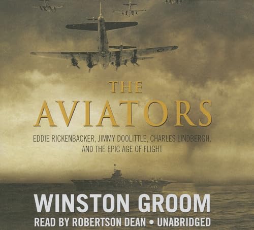 The Aviators Lib/E: Eddie Rickenbacker, Jimmy Doolittle, Charles Lindbergh, and the Epic Age of Flight (9781482932157) by Groom, MR Winston