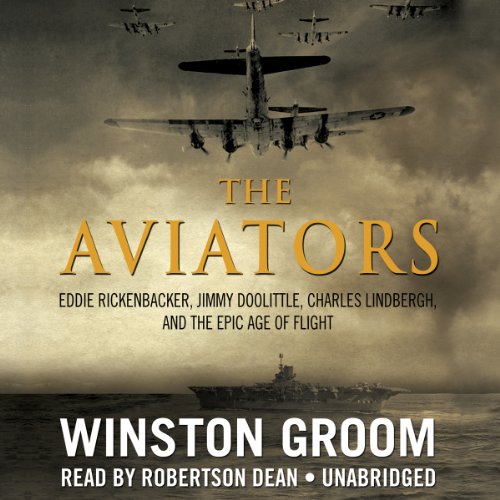 9781482932164: The Aviators: Eddie Rickenbacker, Jimmy Doolittle, Charles Lindbergh, and the Epic Age of Flight