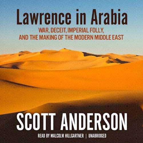 Stock image for Lawrence in Arabia: War, Deceit, Imperial Folly, and the Making of the Modern Middle East for sale by Byrd Books