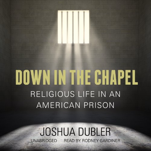 Down in the Chapel: Religious Life in an American Prison