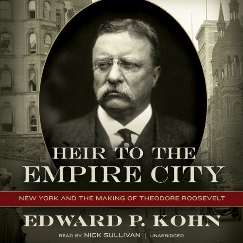 Stock image for Heir to the Empire City: New York and the Making of Theodore Roosevelt for sale by The Yard Sale Store