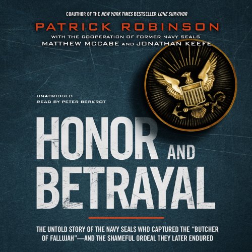 Beispielbild fr Honor and Betrayal: The Untold Story of the Navy SEALs Who Captured the "Butcher of Fallujah" - And the Shameful Ordeal They Later Endured zum Verkauf von Buchpark