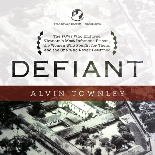 Stock image for Defiant: The POWs Who Endured Vietnam's Most Infamous Prison, the Women Who Fought for Them, and the One Who Never Returned for sale by Buchpark