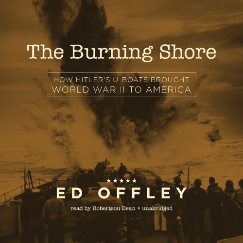 Beispielbild fr The Burning Shore: How Hitler's U-boats Brought World War II to America; Library Edition zum Verkauf von Revaluation Books