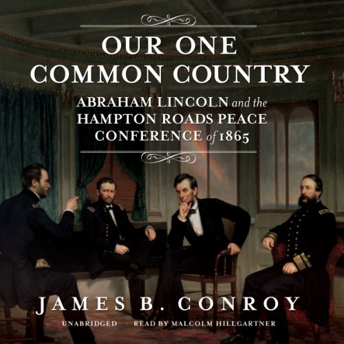 Imagen de archivo de Our One Common Country: Abraham Lincoln and the Hampton Roads Peace Conference of 1865 a la venta por The Yard Sale Store