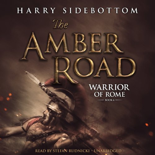 9781482972542: The Amber Road: A Warrior of Rome Novel (The Warrior of Rome Series, Book 6)(LIBRARY EDITION) (Warrior of Rome (Audio))