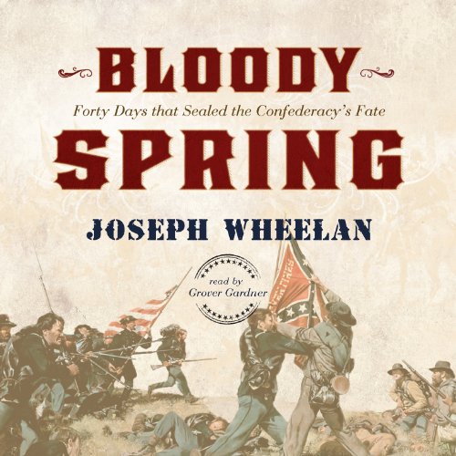 Stock image for Bloody Spring: Forty Days that Sealed the Confederacy's Fate for sale by The Yard Sale Store