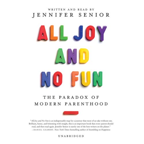 Imagen de archivo de All Joy and No Fun: The Paradox of Modern Parenthood a la venta por Revaluation Books