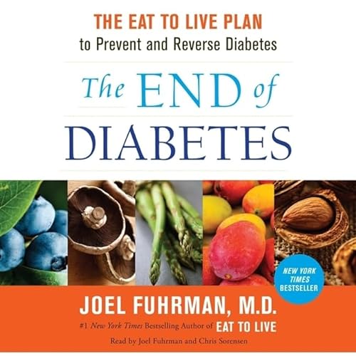 9781482992564: The End of Diabetes: The Eat to Live Plan to Prevent and Reverse Diabetes, Includes PDF File, Library Edition