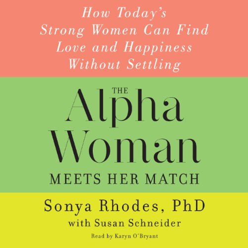 Imagen de archivo de The Alpha Woman Meets Her Match: How Today's Strong Women Can Find Love and Happiness without Settling a la venta por The Yard Sale Store