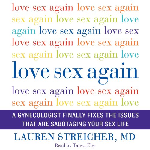 Beispielbild fr Love Sex Again: A Gynecologist Finally Fixes the Issues That Are Sabotaging Your Sex Life zum Verkauf von Buchpark