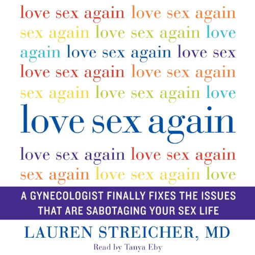 9781483003580: Love Sex Again: A Gynecologist Finally Fixes the Issues That Are Sabotaging Your Sex Life