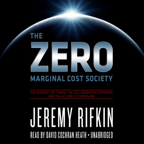 Stock image for The Zero Marginal Cost Society: The Internet of Things, the Collaborative Commons, and the Eclipse of Capitalism; Library Edition for sale by Revaluation Books