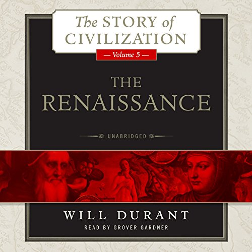 9781483008837: The Renaissance: A History of Civilization in Italy from 1304 -1576 AD (The Story of Civilization series, Volume 5) (Story of Civilization (Audio))