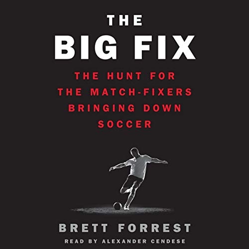 Imagen de archivo de The Big Fix: The Hunt for the Match-Fixers Bringing Down Soccer a la venta por Buchpark