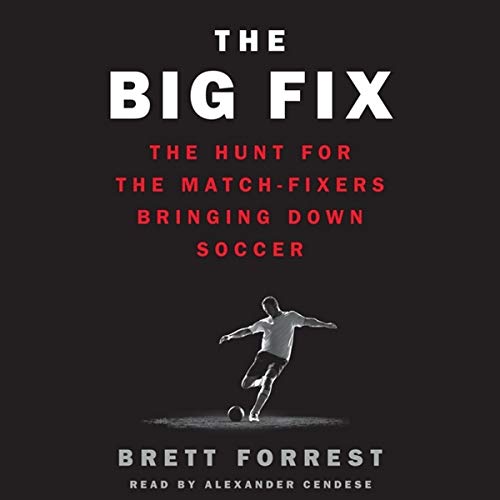 9781483018300: The Big Fix: The Hunt for the Match-Fixers Bringing Down Soccer