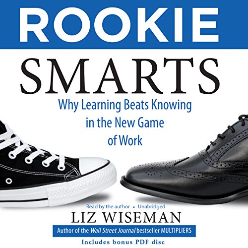 Stock image for Rookie Smarts: Why Learning Beats Knowing in the New Game of Work for sale by Fergies Books
