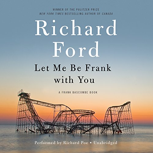 Stock image for Let Me Be Frank With You (Frank Bascombe series, Book 4) for sale by The Yard Sale Store