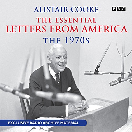 Stock image for The Essential Letters from America: The 1970s (Alistair Cooke's Letters from America Series)(Exclusive Radio Archive Material) for sale by The Yard Sale Store