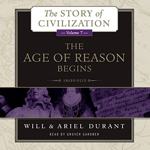 9781483047607: The Age of Reason Begins: A History of European Civilization in the Period of Shakespeare, Bacon, Montaigne, Rembrandt, Galileo, and Descartes: 1558-1648: 7 (The Story of Civilization)