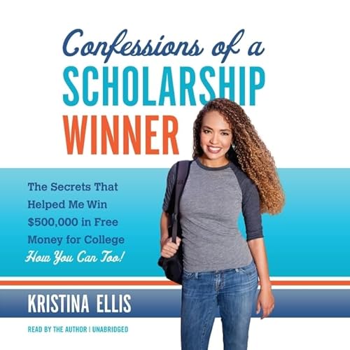 9781483087825: Confessions of a Scholarship Winner Lib/E: The Secrets That Helped Me Win $500,000 in Free Money for College- How You Can Too!