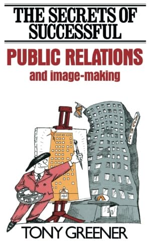 Stock image for The Secrets of Successful Public Relations and Image-Making for sale by Revaluation Books