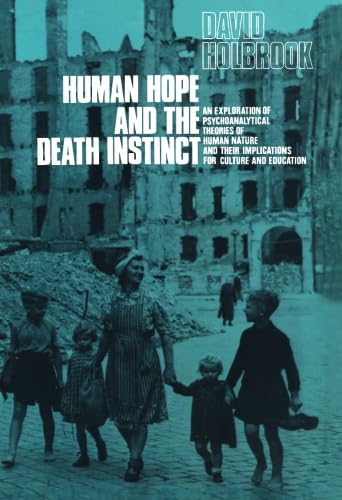 Stock image for Human Hope and the Death Instinct: An Exploration of Psychoanalytical Theories of Human Nature and their Implications for Culture and Education for sale by Revaluation Books