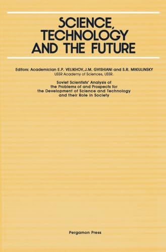 9781483114606: Science, Technology and the Future: Soviet Scientists' Analysis of the Problems of and Prospects for the Development of Science and Technology and Their Role in Society