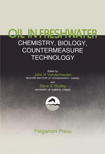 9781483116372: Oil in Freshwater: Chemistry, Biology, Countermeasure Technology: Proceedings of the Symposium of Oil Pollution in Freshwater, Edmonton, Alberta, Canada