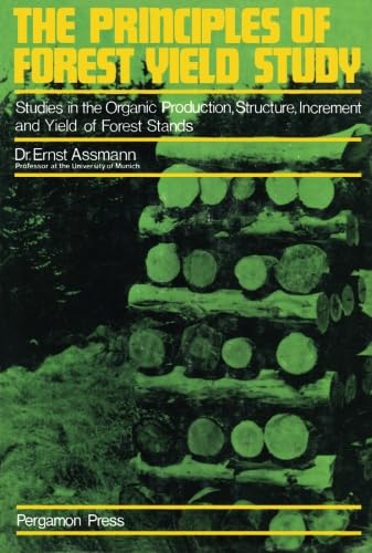 9781483118512: The Principles of Forest Yield Study: Studies in the Organic Production, Structure, Increment and Yield of Forest Stands