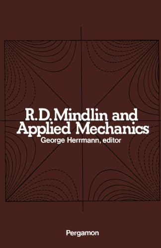 9781483123127: R. D. Mindlin and Applied Mechanics: A Collection of Studies in the Development of Applied Mechanics Dedicated to Professor Raymond D. Mindlin by His Former Students