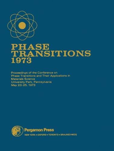 Stock image for Phase Transitions - 1973: Proceedings of the Conference on Phase Transitions and Their Applications in Materials Science, University Park, Pennsylvania, May 23-25, 1973 for sale by Revaluation Books