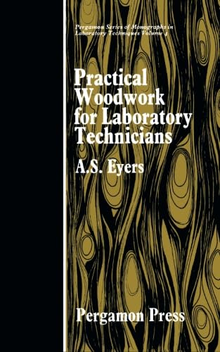 9781483126968: Practical Woodwork for Laboratory Technicians: Pergamon Series of Monographs in Laboratory Techniques