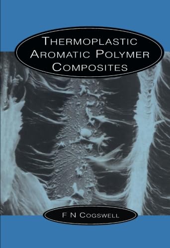 Stock image for Thermoplastic Aromatic Polymer Composites: A Study of the Structure, Processing and Properties of Carbon Fibre Reinforced Polyetheretherketone and Related Materials for sale by Revaluation Books