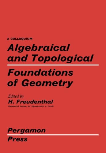 9781483168838: Algebraical and Topological Foundations of Geometry: Proceedings of a Colloquium Held in Utrecht, August 1959