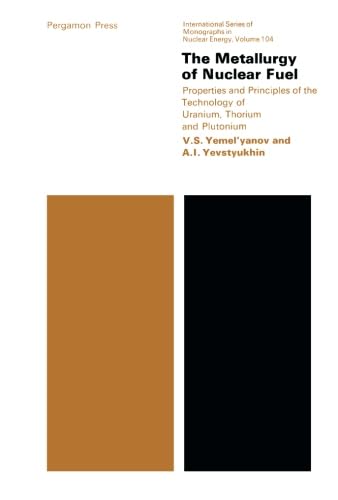 9781483170213: The Metallurgy of Nuclear Fuel: Properties and Principles of the Technology of Uranium, Thorium and Plutonium