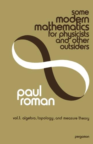 Stock image for Some Modern Mathematics for Physicists and Other Outsiders: An Introduction to Algebra, Topology, and Functional Analysis for sale by Zubal-Books, Since 1961