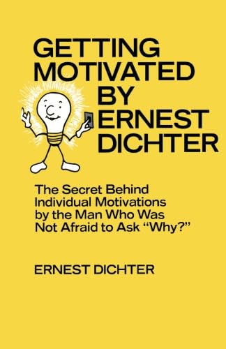 Stock image for Getting Motivated by Ernest Dichter: The Secret Behind Individual Motivations by the Man Who Was Not Afraid to Ask Why? for sale by Revaluation Books