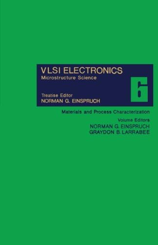 9781483204307: Materials and Process Characterization: VLSI Electronics Microstructure Science, Vol. 6