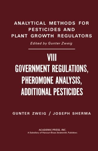 Stock image for Government Regulations, Pheromone Analysis, Additional Pesticides: Analytical Methods for Pesticides and Plant Growth Regulators, Volume 8 for sale by Revaluation Books