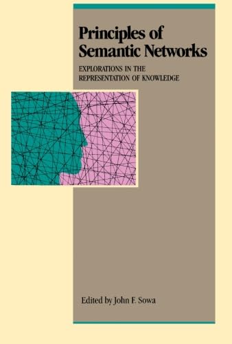 Imagen de archivo de Principles of Semantic Networks: Explorations in the Representation of Knowledge a la venta por Revaluation Books