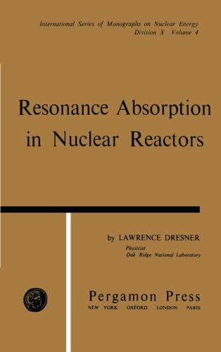 9781483209296: Resonance Absorption in Nuclear Reactors: International Series of Monographs on Nuclear Energy, Vol. 4