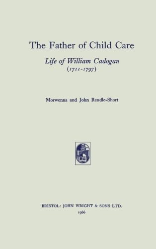 Beispielbild fr The Father of Child Care: Life of William Cadogan (1711-1797) zum Verkauf von Wonder Book
