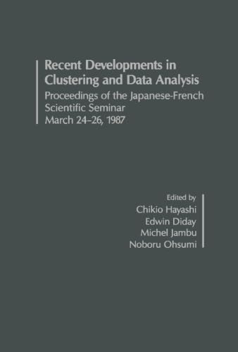 Stock image for Recent Developments in Clustering and Data Analysis: Dveloppements Rcents en Classification Automatique et Analyse des Donnes: Proceedings of the Japanese-French Scientific Seminar March 24-26, 1987 for sale by Revaluation Books