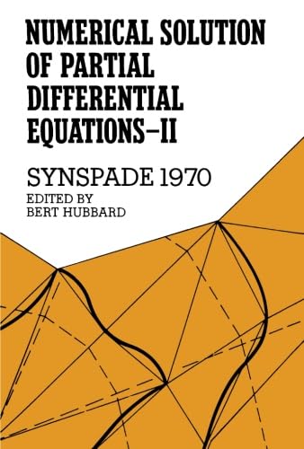 Stock image for Numerical Solution of Partial Differential Equations-II: Proceedings of the Second Symposium on the Numerical Solution of Partial Differential Equations, SYNSPADE 1970, Held at the University of Maryland, College Park, Maryland, May 11-15, 1970: SYNSPADE 1970 for sale by Revaluation Books