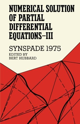 Stock image for Numerical Solution of Partial Differential Equations-III: Proceedings of the Third Symposium on the Numerical Solution of Partial Differential Equations, SYNSPADE 1975, Held at the University of Maryland, College Park, Maryland, May 19-24, 1975: SYNSPADE 1975 for sale by Revaluation Books