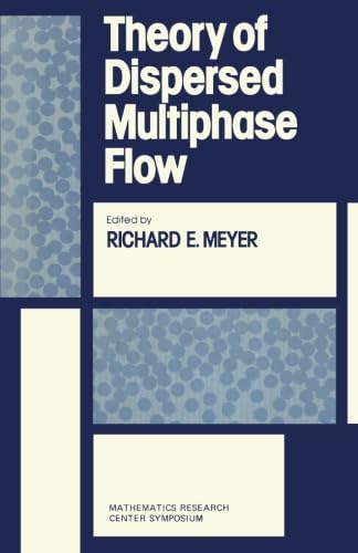 Stock image for Theory of Dispersed Multiphase Flow: Proceedings of an Advanced Seminar Conducted by the Mathematics Research Center The University of Wisconsin-Madison May 26-28, 1982 for sale by Revaluation Books