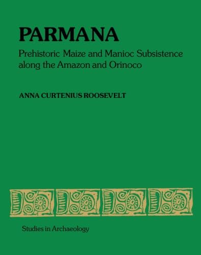 9781483245584: Parmana: Prehistoric Maize and Manioc Subsistence Along the Amazon and Orinoco